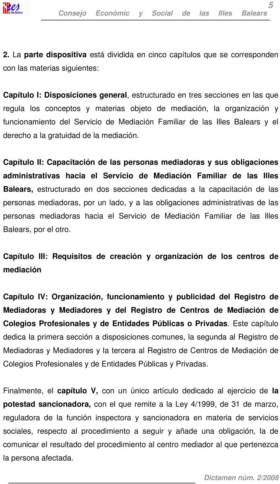 Capítulo II: Capacitación de las personas mediadoras y sus obligaciones administrativas hacia el Servicio de Mediación Familiar de las Illes Balears, estructurado en dos secciones dedicadas a la