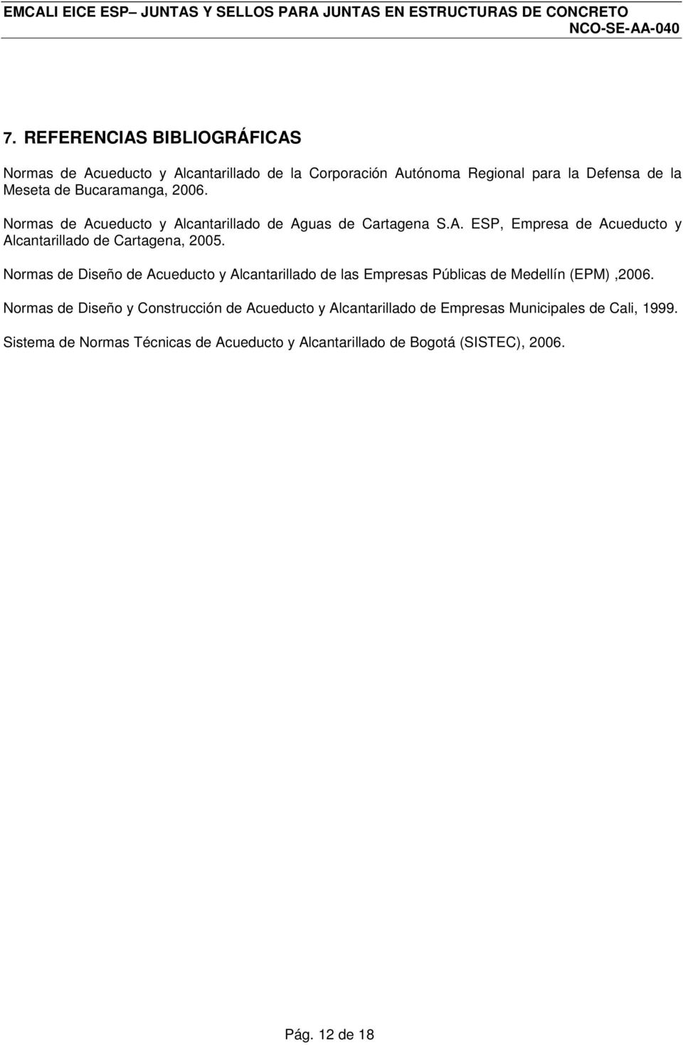 Normas de Diseño de Acueducto y Alcantarillado de las Empresas Públicas de Medellín (EPM),2006.