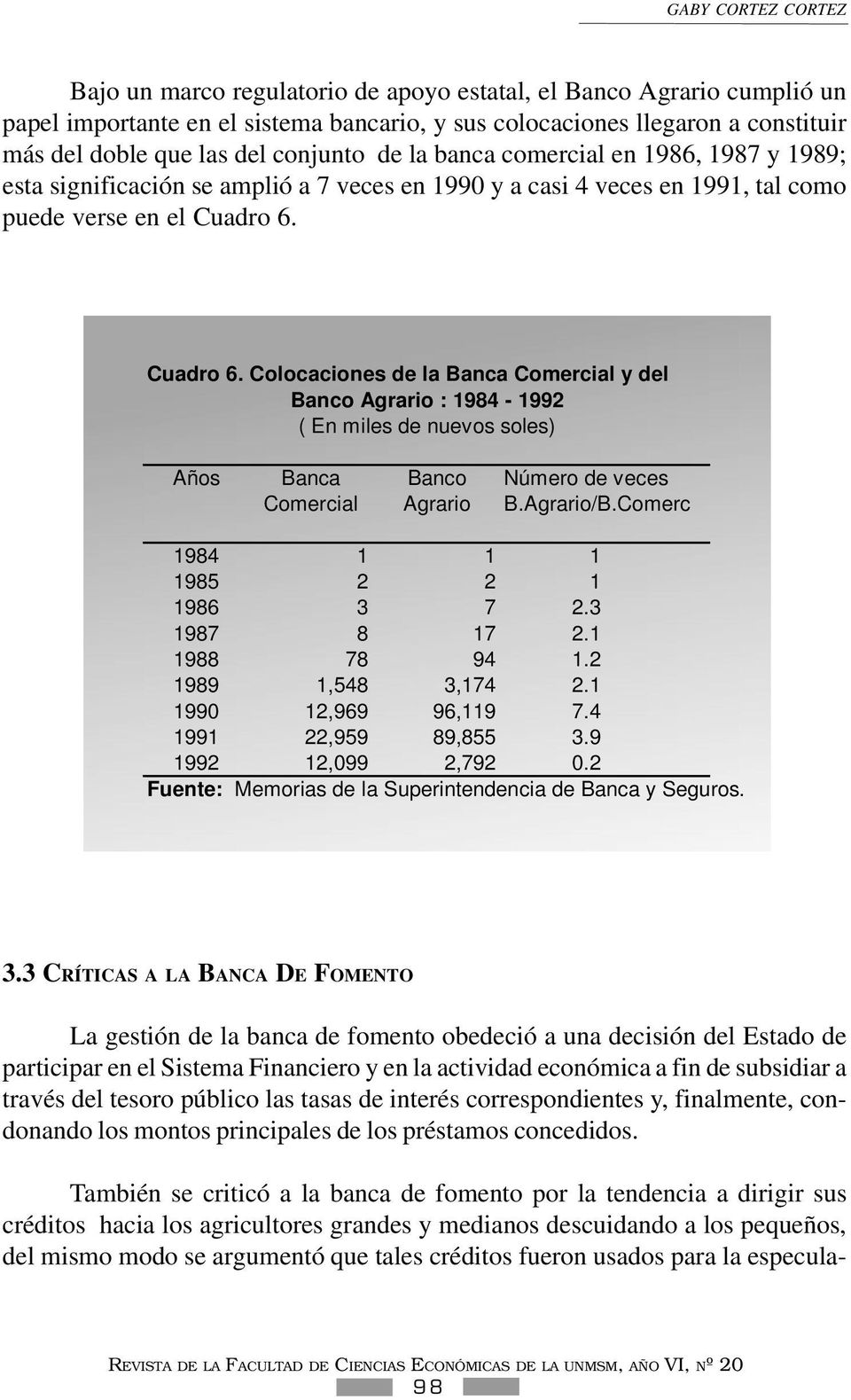 Cuadro 6. Colocaciones de la Banca Comercial y del Banco Agrario : 1984-1992 ( En miles de nuevos soles) Años Banca Banco Número de veces Comercial Agrario B.Agrario/B.