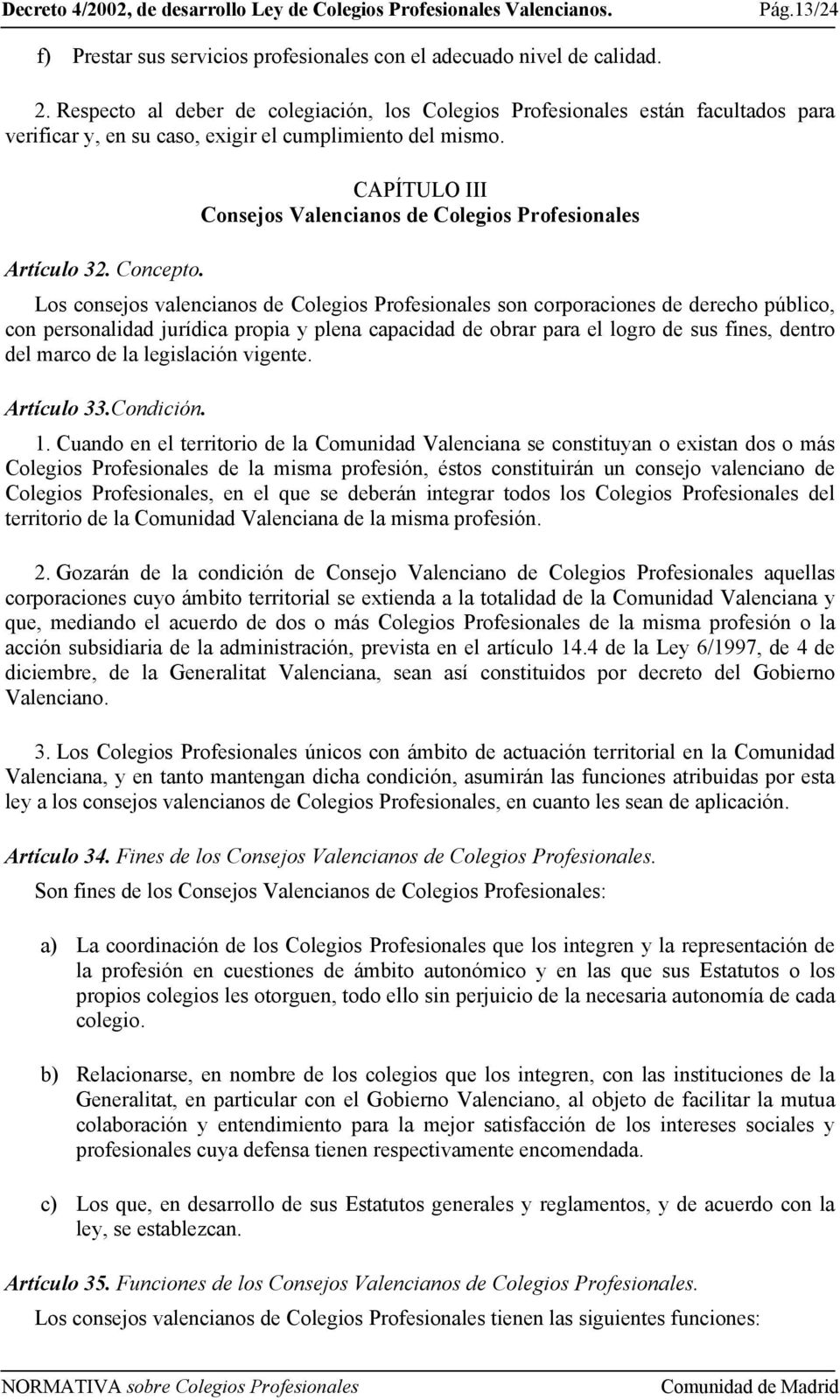 CAPÍTULO III Consejos Valencianos de Colegios Profesionales Artículo 32. Concepto.