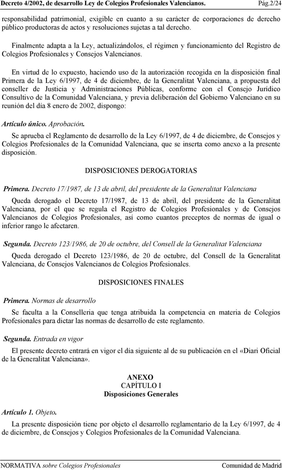 En virtud de lo expuesto, haciendo uso de la autorización recogida en la disposición final Primera de la Ley 6/1997, de 4 de diciembre, de la Generalitat Valenciana, a propuesta del conseller de