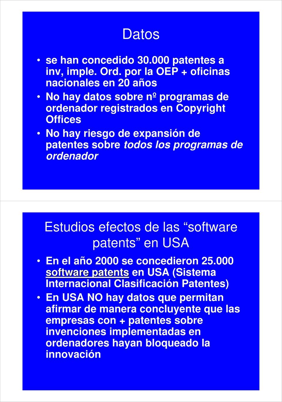 expansión de patentes sobre todos los programas de ordenador Estudios efectos de las software patents en USA En el año 2000 se concedieron 25.