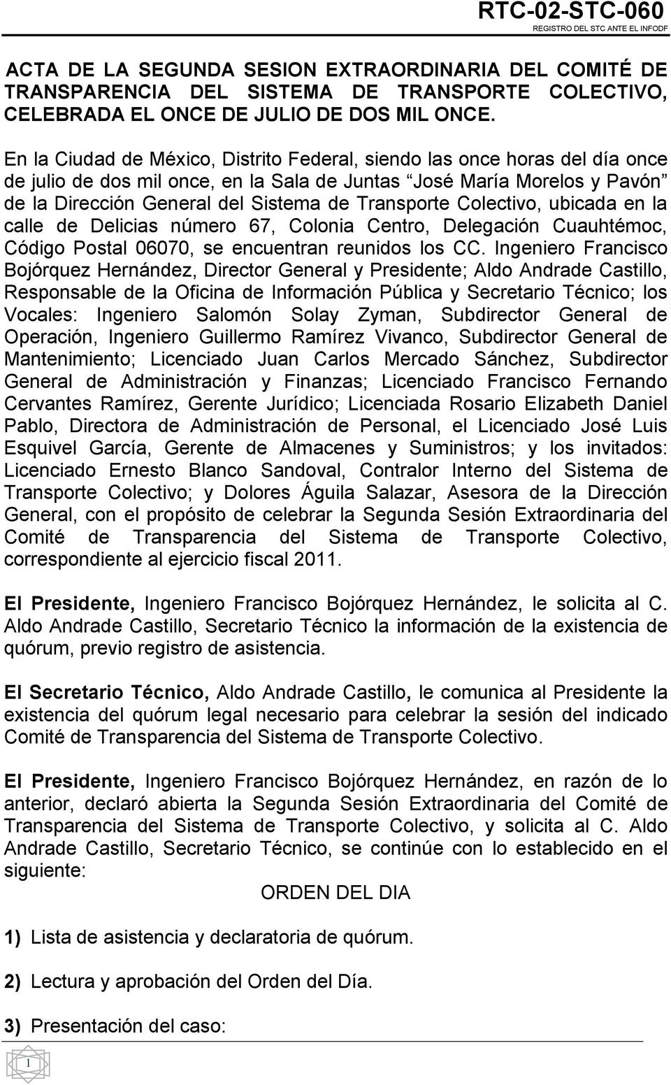 Transporte Colectivo, ubicada en la calle de Delicias número 67, Colonia Centro, Delegación Cuauhtémoc, Código Postal 06070, se encuentran reunidos los CC.