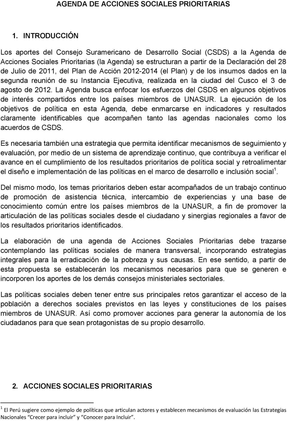2011, del Plan de Acción 2012-2014 (el Plan) y de los insumos dados en la segunda reunión de su Instancia Ejecutiva, realizada en la ciudad del Cusco el 3 de agosto de 2012.