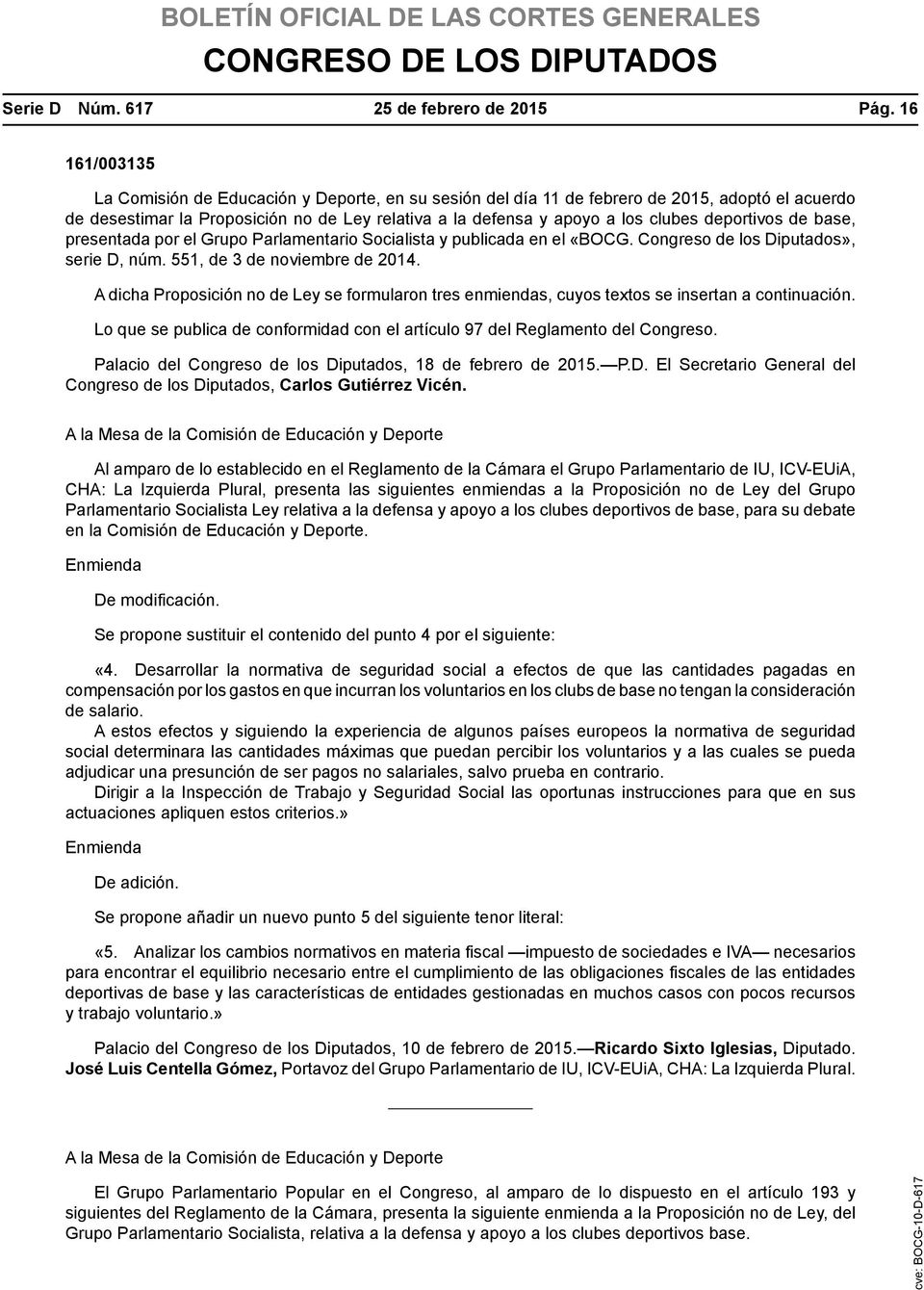 deportivos de base, presentada por el Grupo Parlamentario Socialista y publicada en el «BOCG. Congreso de los Diputados», serie D, núm. 551, de 3 de noviembre de 2014.