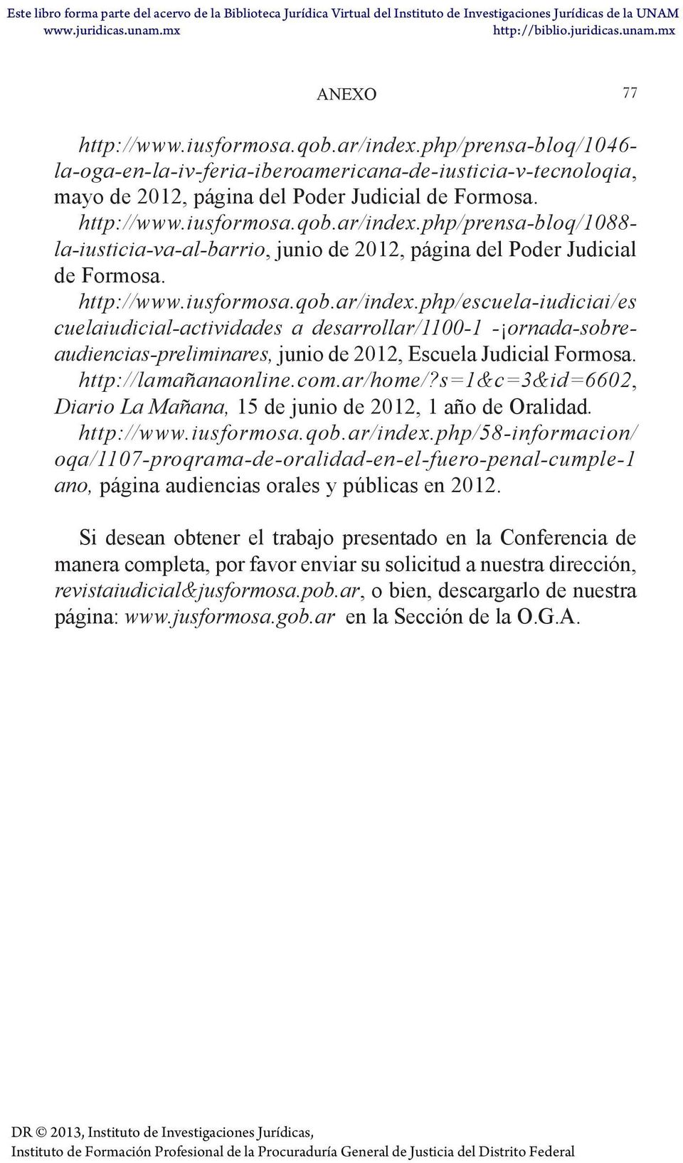 http://lamañanaonline.com.ar/home/?s=1&c=3&id=6602, Diario La Mañana, 15 de junio de 2012, 1 año de Oralidad. http://www.iusformosa.qob.ar/index.