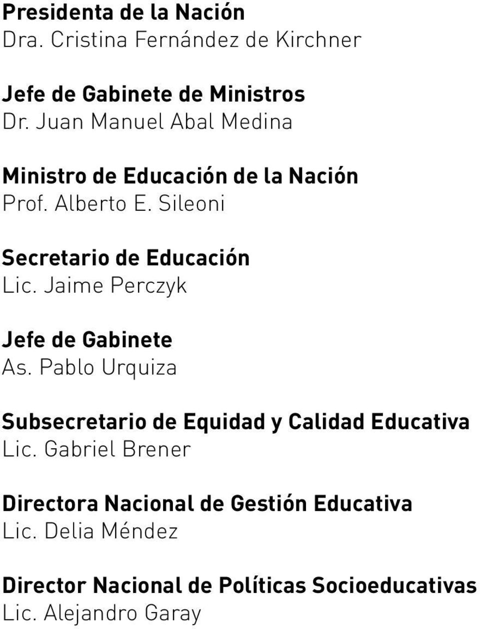 Jaime Perczyk Jefe de Gabinete As. Pablo Urquiza Subsecretario de Equidad y Calidad Educativa Lic.