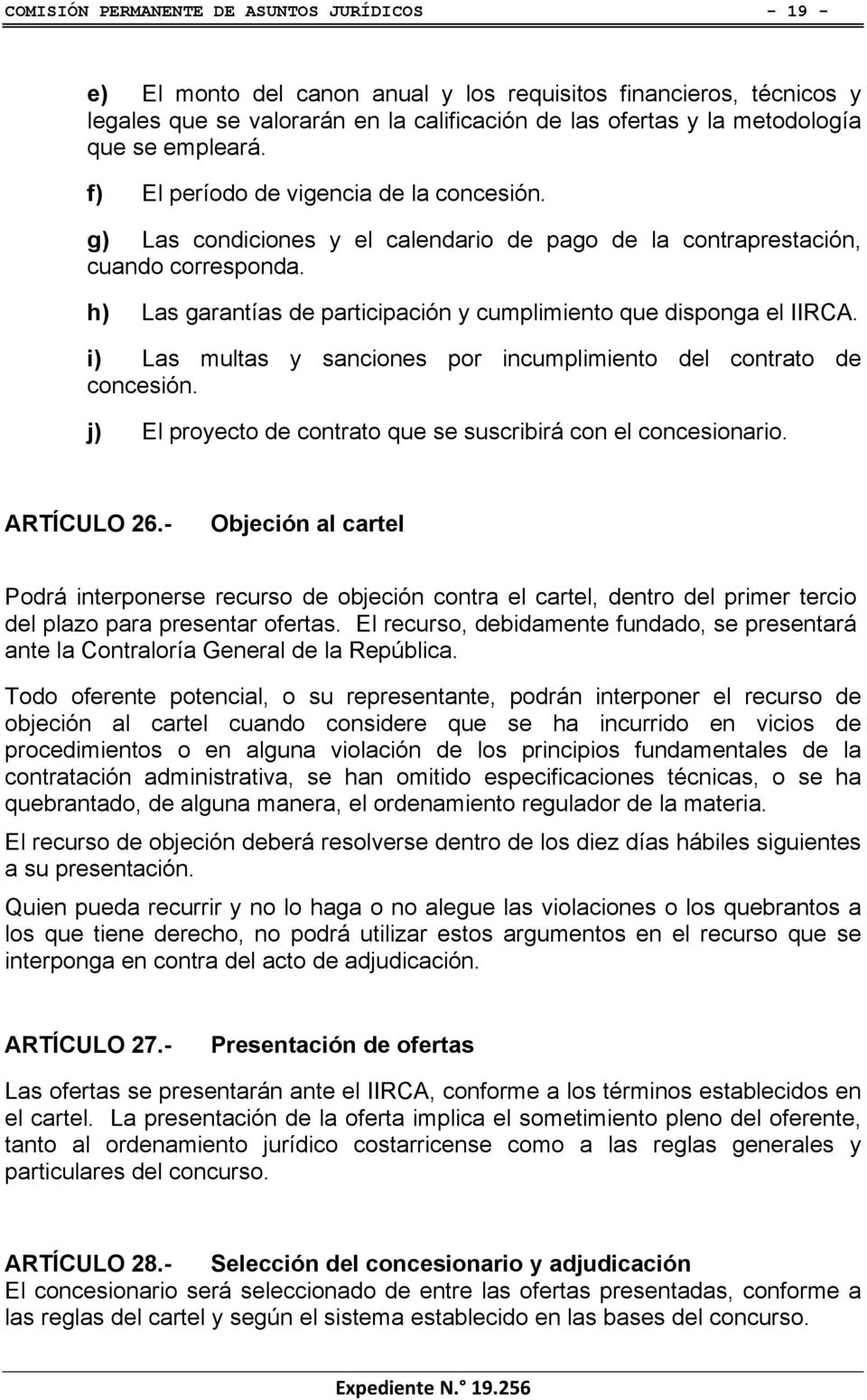 h) Las garantías de participación y cumplimiento que disponga el IIRCA. i) Las multas y sanciones por incumplimiento del contrato de concesión.