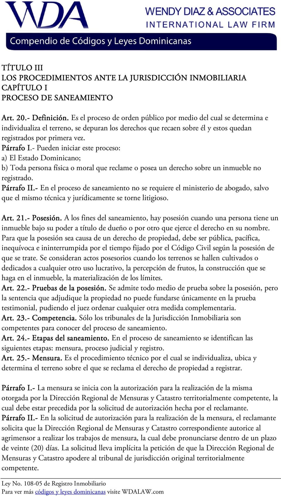 - I Pueden iniciar este proceso: a) El Estado Dominicano; b) Toda persona física o moral que reclame o posea un derecho sobre un inmueble no registrado. Párrafo II.