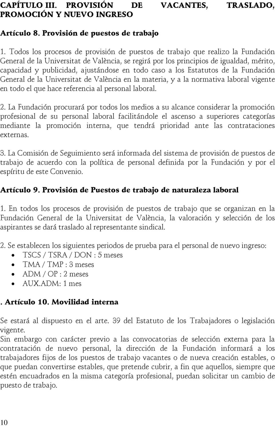 ajustándose en todo caso a los Estatutos de la Fundación General de la Universitat de València en la materia, y a la normativa laboral vigente en todo el que hace referencia al personal laboral. 2.