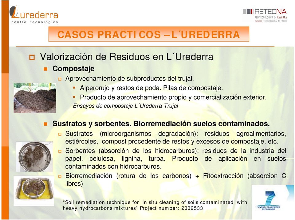 Sustratos (microorganismos degradación): residuos agroalimentarios, estiércoles, compost procedente de restos y excesos de compostaje, etc.