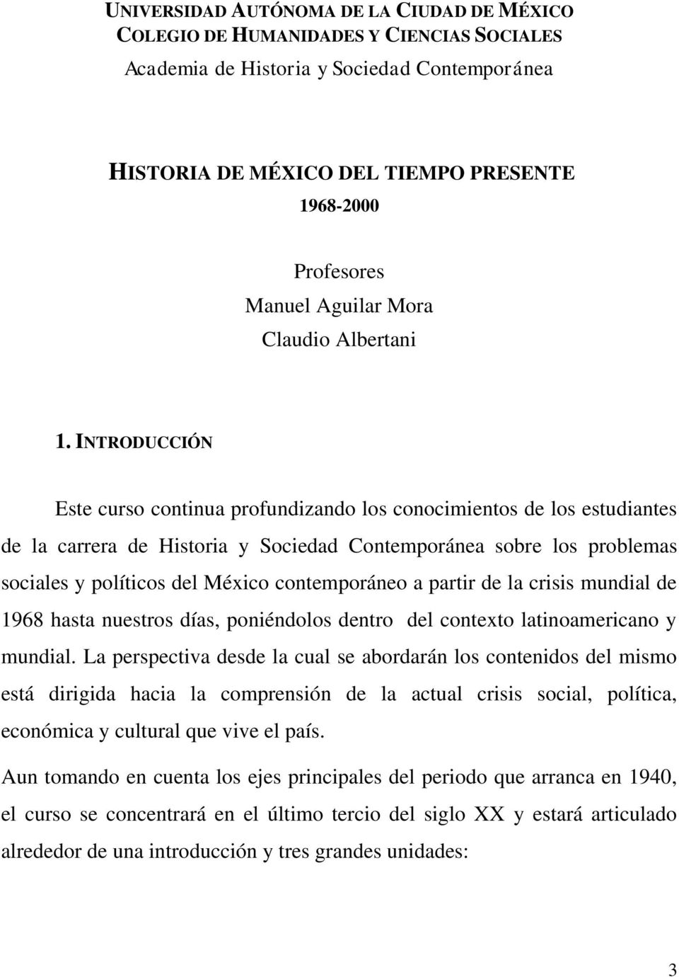 INTRODUCCIÓN Este curso continua profundizando los conocimientos de los estudiantes de la carrera de Historia y Sociedad Contemporánea sobre los problemas sociales y políticos del México