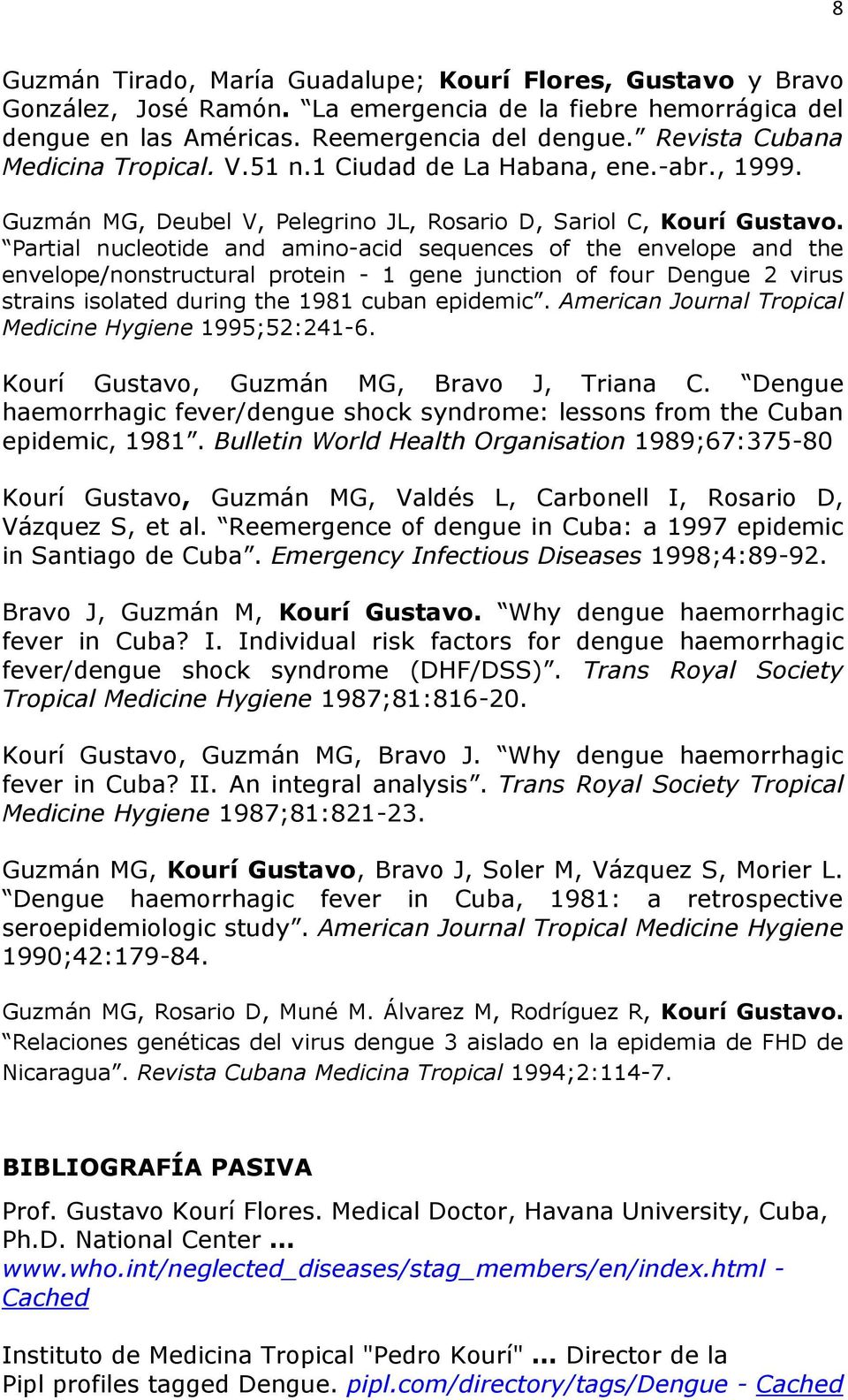 Partial nucleotide and amino-acid sequences of the envelope and the envelope/nonstructural protein - 1 gene junction of four Dengue 2 virus strains isolated during the 1981 cuban epidemic.