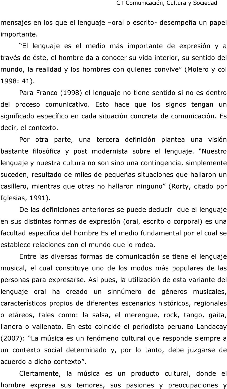 1998: 41). Para Franco (1998) el lenguaje no tiene sentido si no es dentro del proceso comunicativo.