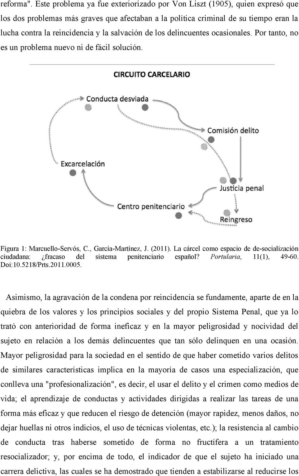 salvación de los delincuentes ocasionales. Por tanto, no es un problema nuevo ni de fácil solución. Figura 1: Marcuello-Servós, C., García-Martínez, J. (2011).
