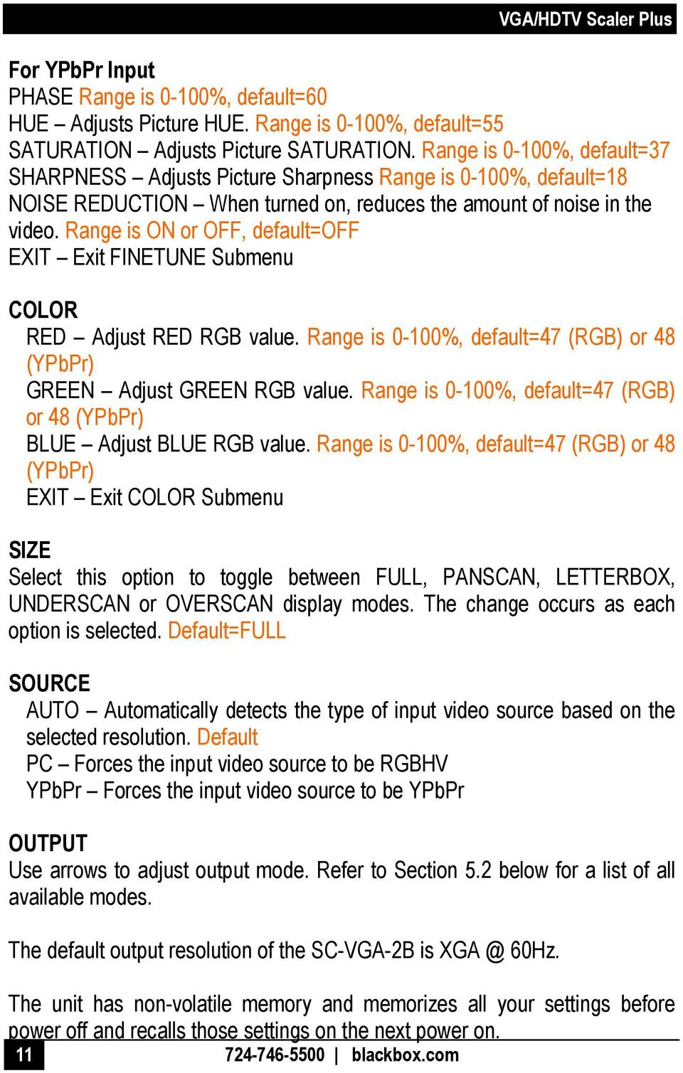 Range is ON or OFF, default=off EXIT Exit FINETUNE Submenu COLOR RED Adjust RED RGB value. Range is 0-100%, default=47 (RGB) or 48 (YPbPr) GREEN Adjust GREEN RGB value.