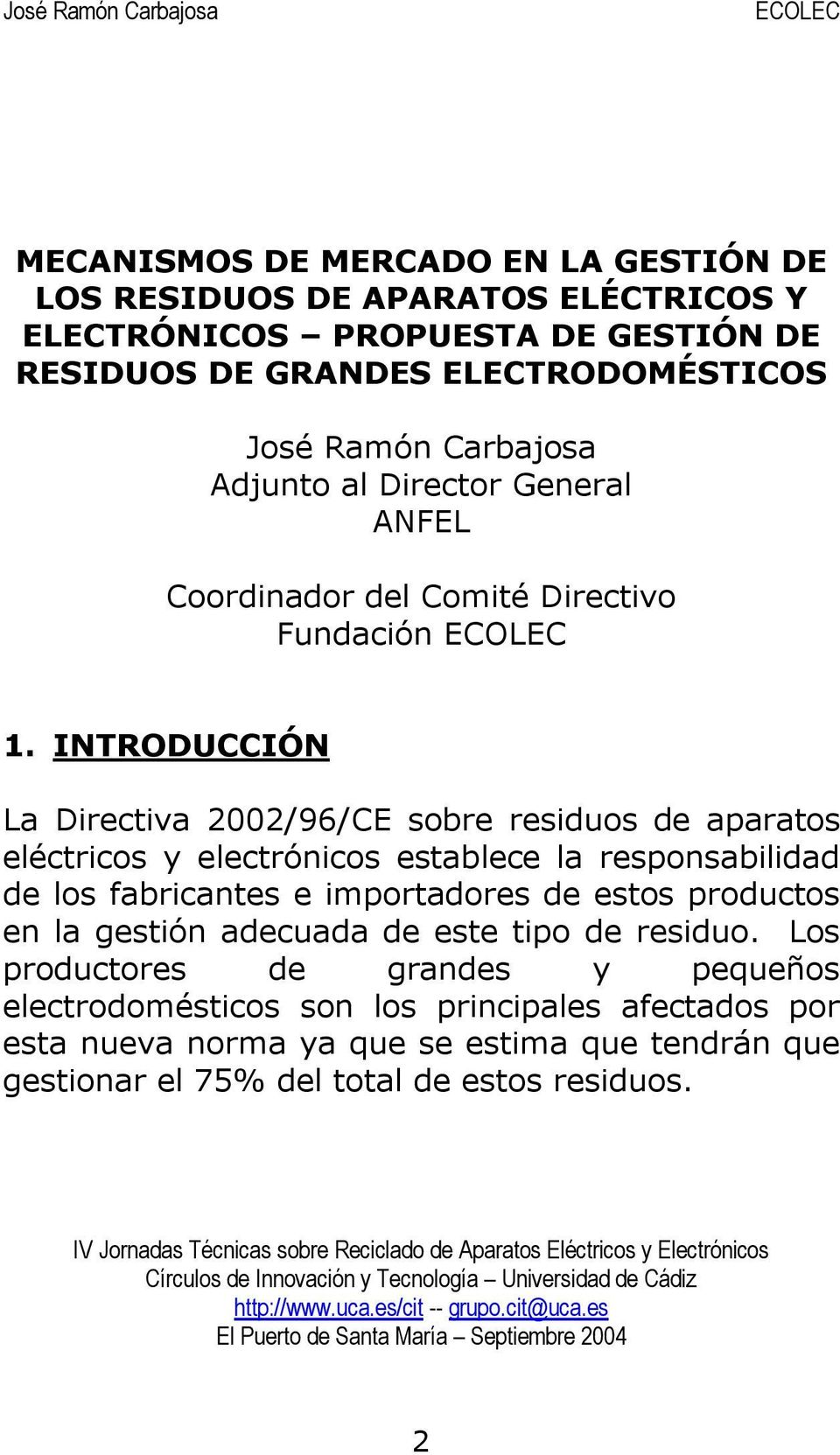 INTRODUCCIÓN La Directiva 2002/96/CE sobre residuos de aparatos eléctricos y electrónicos establece la responsabilidad de los fabricantes e importadores de estos