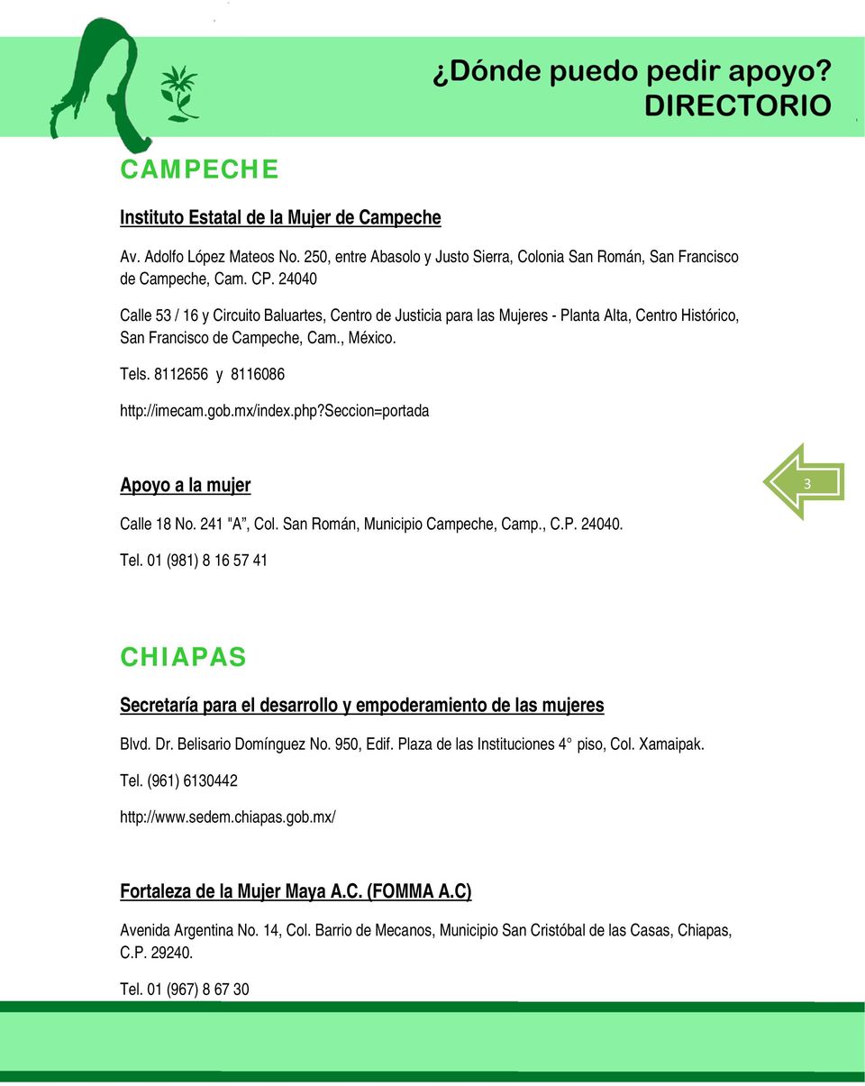 mx/index.php?seccion=portada Apoyo a la mujer 3 Calle 18 No. 241 "A, Col. San Román, Municipio Campeche, Camp., C.P. 24040. Tel.