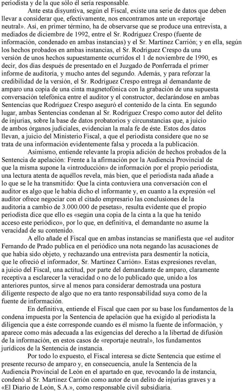 Así, en primer término, ha de observarse que se produce una entrevista, a mediados de diciembre de 1992, entre el Sr. Rodríguez Crespo (fuente de información, condenado en ambas instancias) y el Sr.