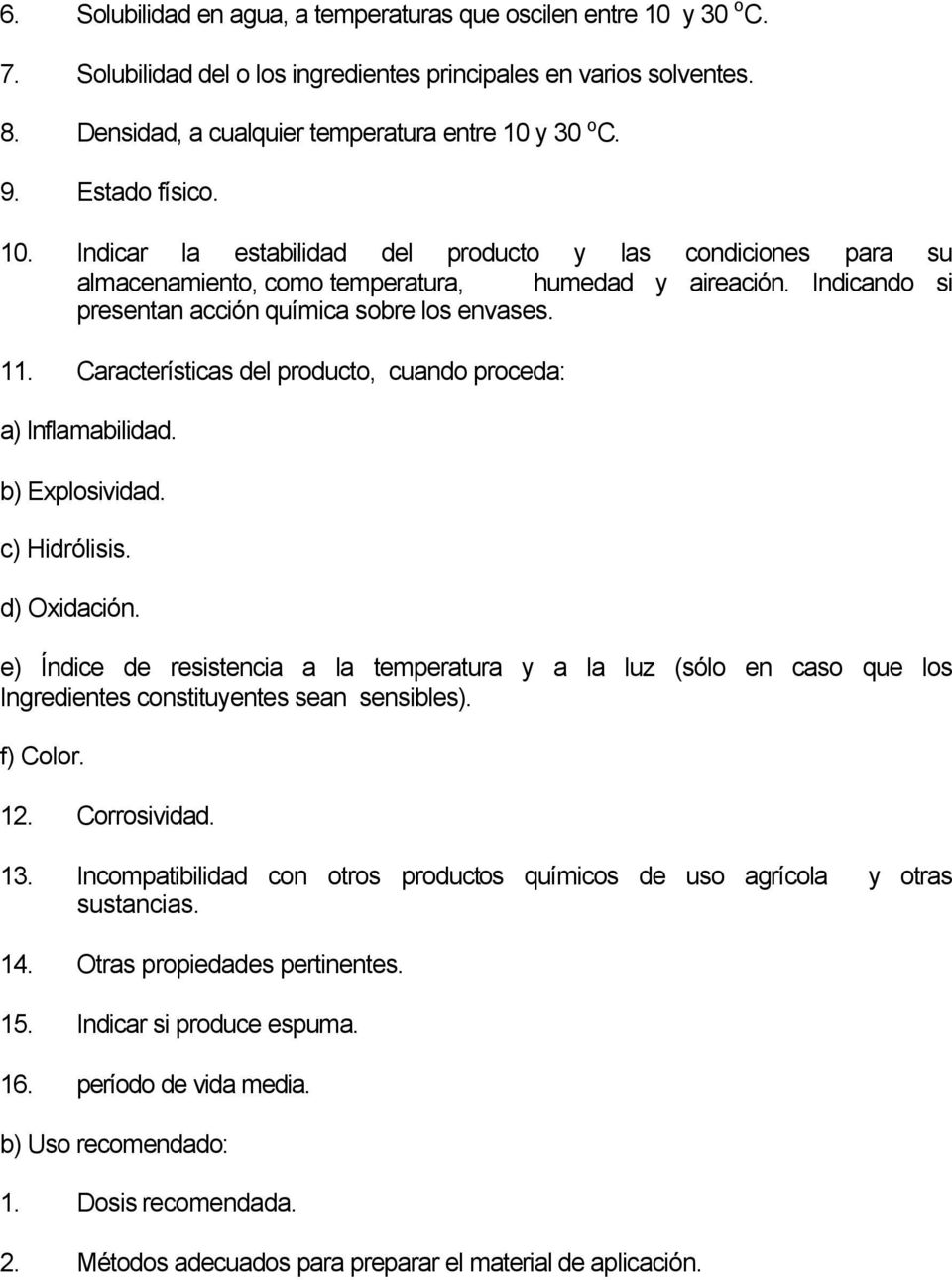 Características del producto, cuando proceda: a) Inflamabilidad. b) Explosividad. c) Hidrólisis. d) Oxidación.