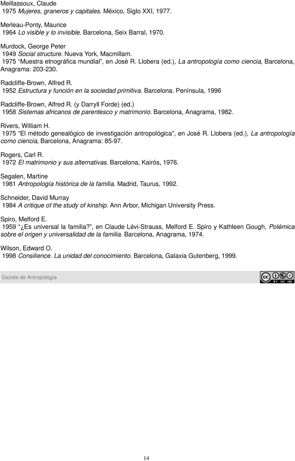 Radcliffe-Brown, Alfred R. 1952 Estructura y función en la sociedad primitiva. Barcelona. Península, 1996 Radcliffe-Brown, Alfred R. (y Darryll Forde) (ed.