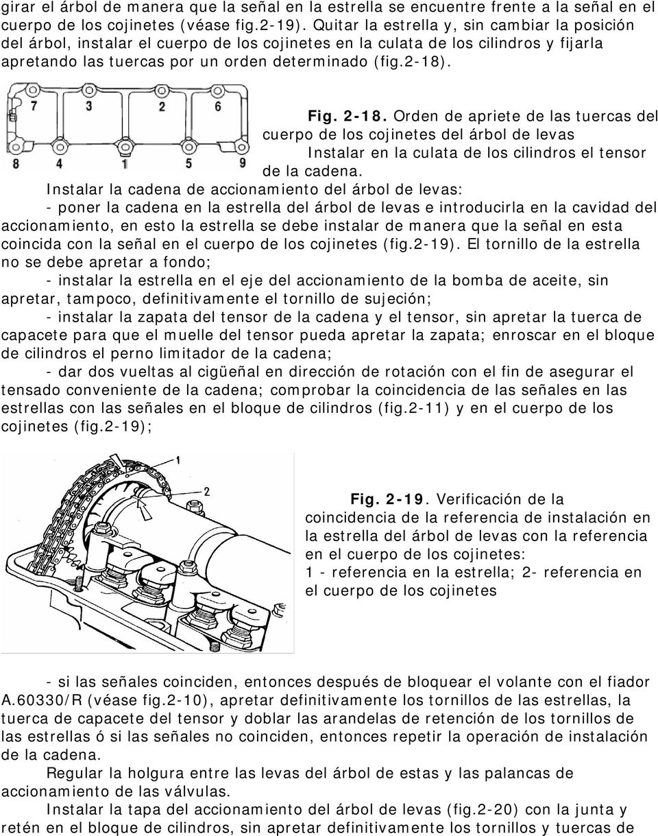 2-18. Orden de apriete de las tuercas del cuerpo de los cojinetes del árbol de levas Instalar en la culata de los cilindros el tensor de la cadena.