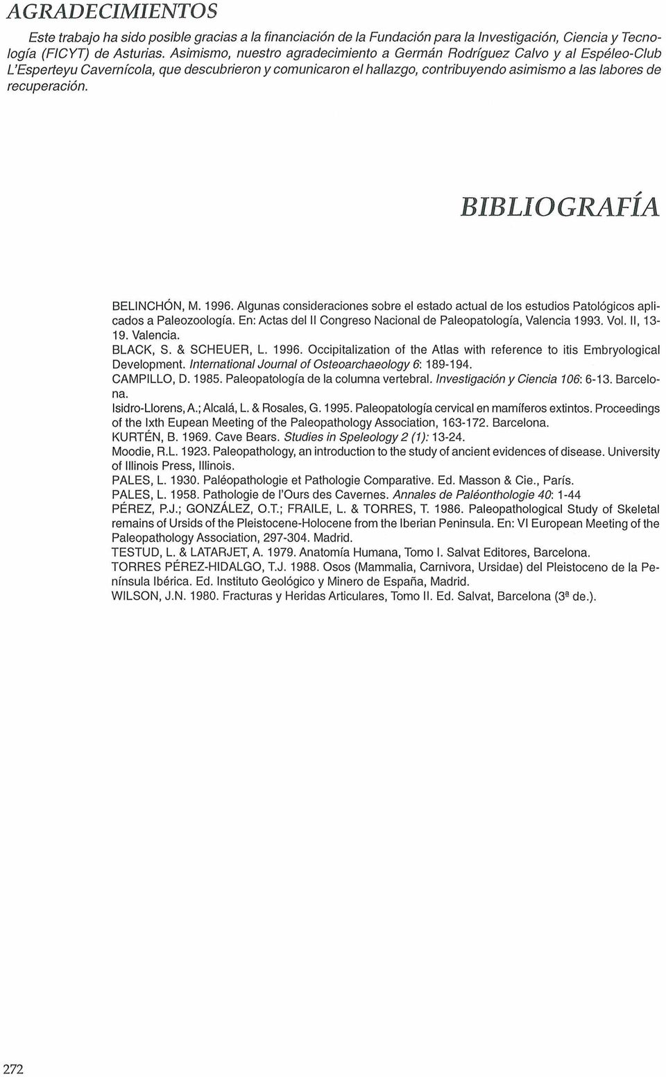 BIBLIOGRAFÍA BELlNCHÓN, M. 1996. Algunas consideraciones sobre el estado actual de los estudios Patológicos aplicados a Paleozoología.
