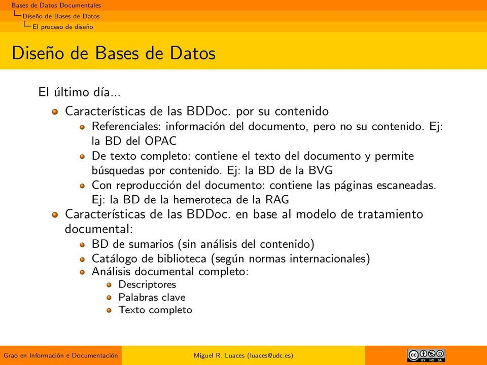 Ej: la BD de la BVG Con reproducción del documento: contiene las páginas escaneadas. Ej: la BD de la hemeroteca de la RAG Características de las BDDoc.