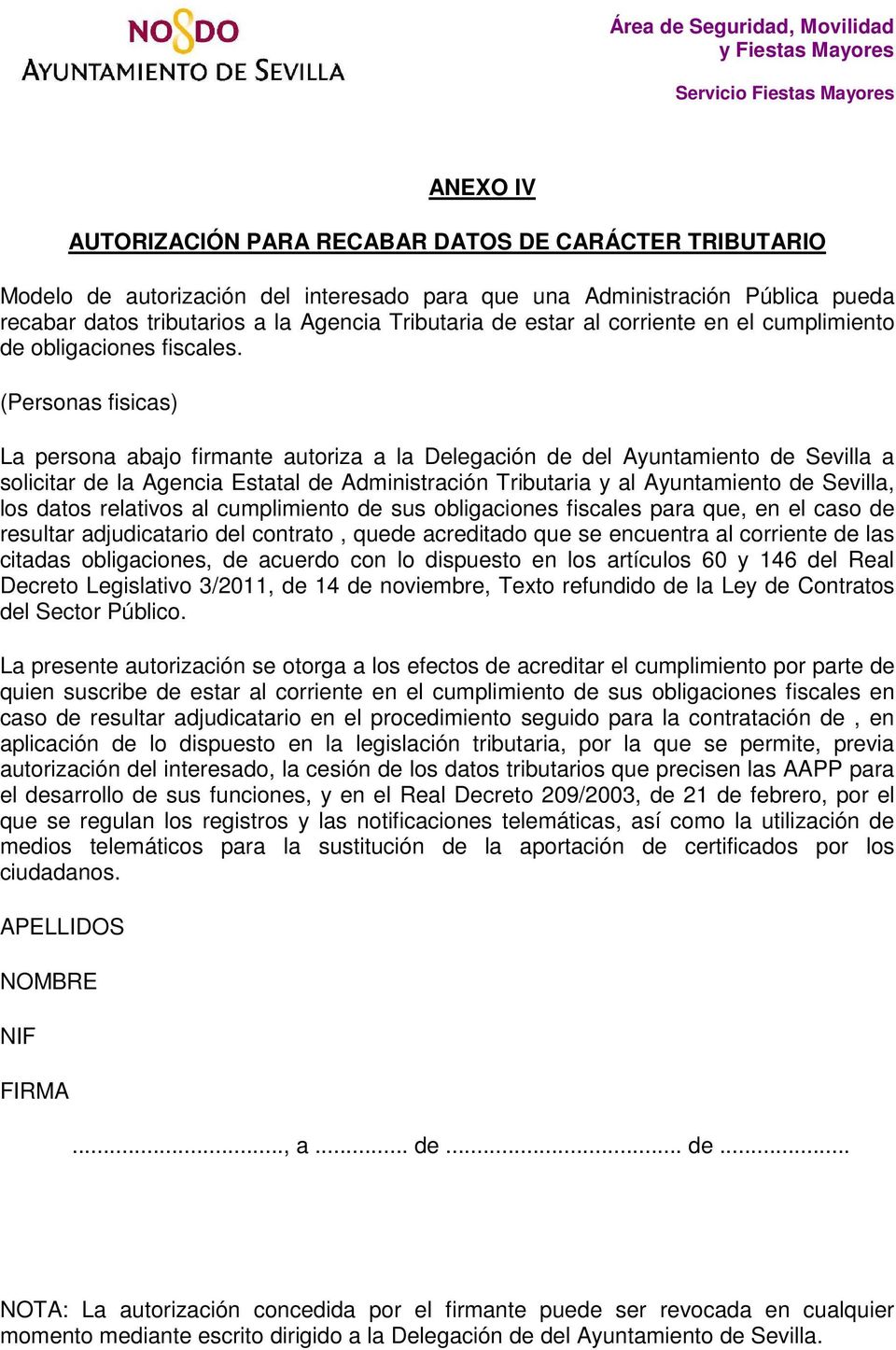 (Personas fisicas) La persona abajo firmante autoriza a la Delegación de del Ayuntamiento de Sevilla a solicitar de la Agencia Estatal de Administración Tributaria y al Ayuntamiento de Sevilla, los