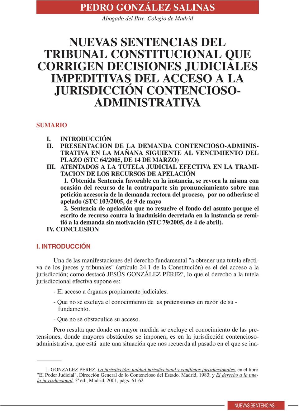 PRESENTACION DE LA DEMANDA CONTENCIOSO-ADMINIS- TRATIVA EN LA MAÑANA SIGUIENTE AL VENCIMIENTO DEL PLAZO (STC 64/2005, DE 14 DE MARZO) III.