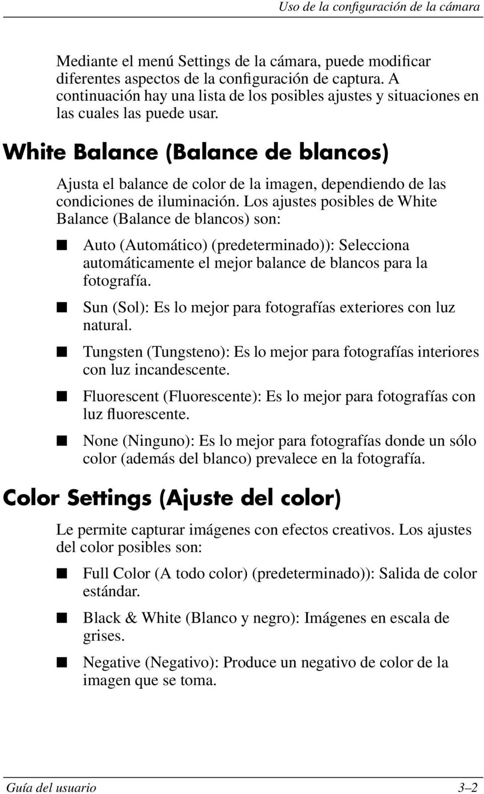 White Balance (Balance de blancos) Ajusta el balance de color de la imagen, dependiendo de las condiciones de iluminación.