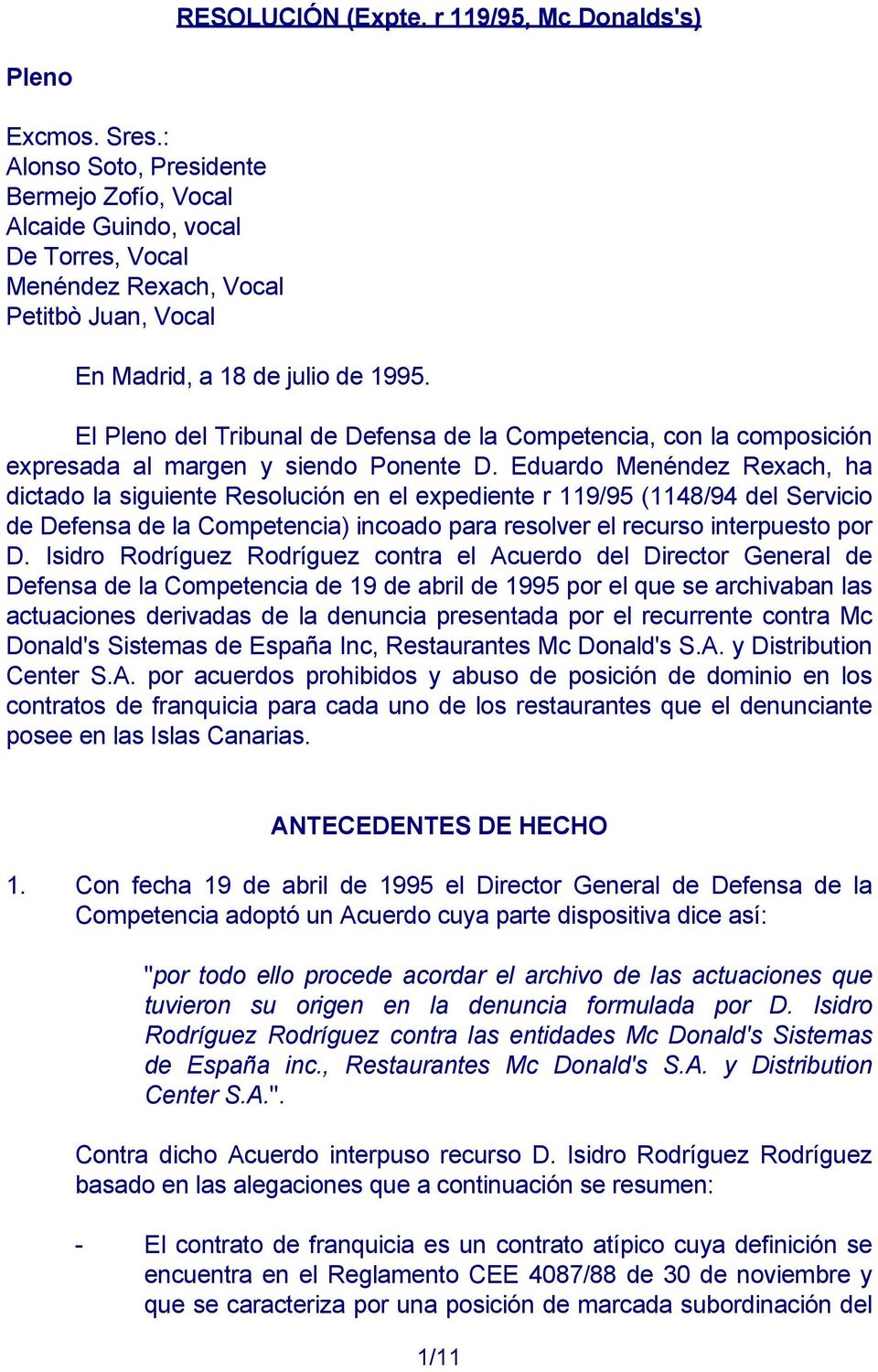 El Pleno del Tribunal de Defensa de la Competencia, con la composición expresada al margen y siendo Ponente D.