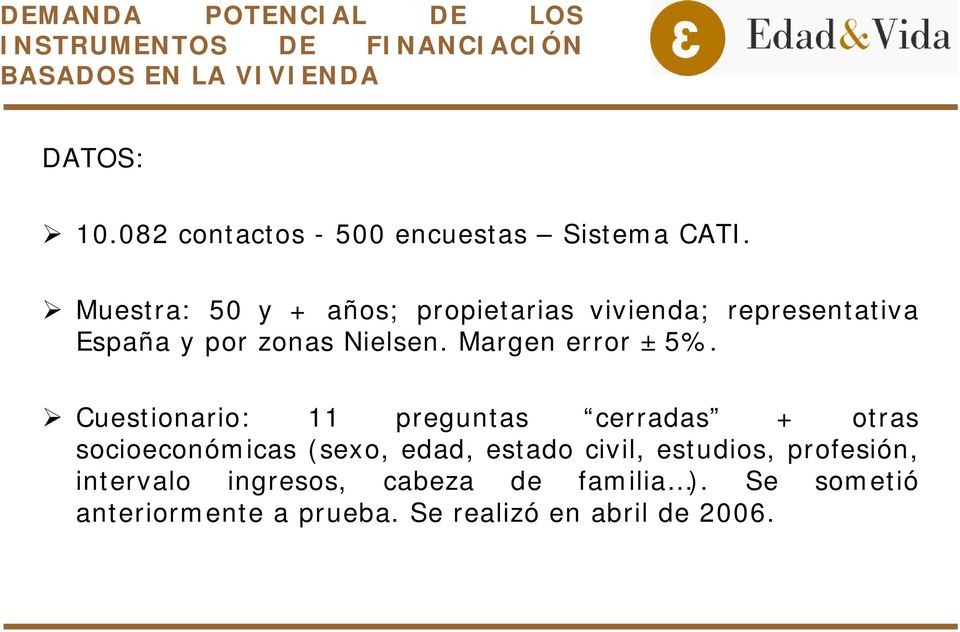 Muestra: 50 y + años; propietarias vivienda; representativa España y por zonas Nielsen. Margen error ± 5%.