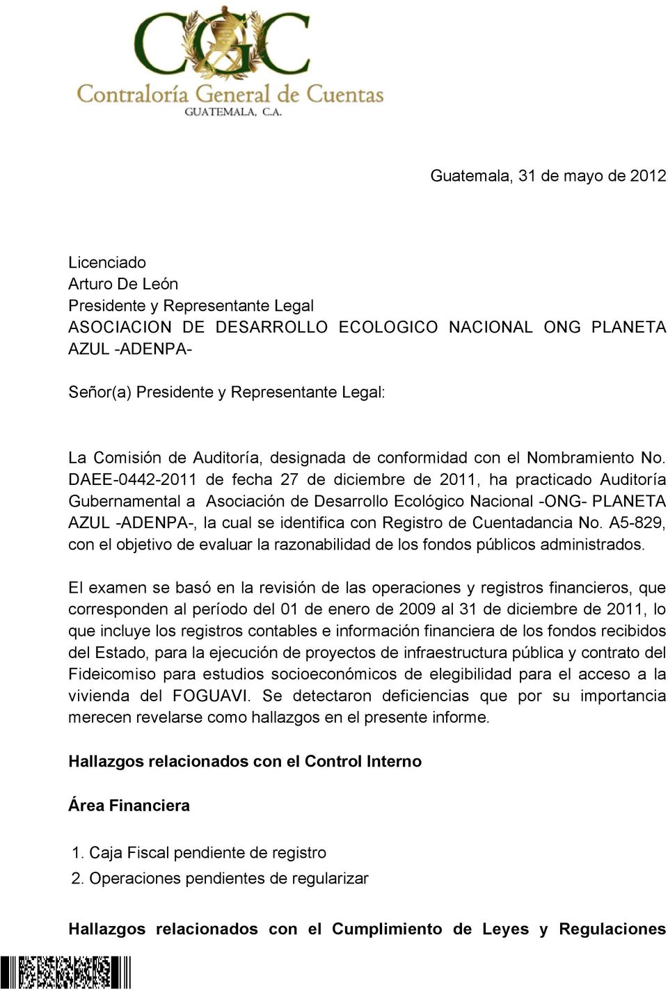 DAEE-0442-2011 de fecha 27 de diciembre de 2011, ha practicado Auditoría Gubernamental a Asociación de Desarrollo Ecológico Nacional -ONG- PLANETA AZUL -ADENPA-, la cual se identifica con Registro de