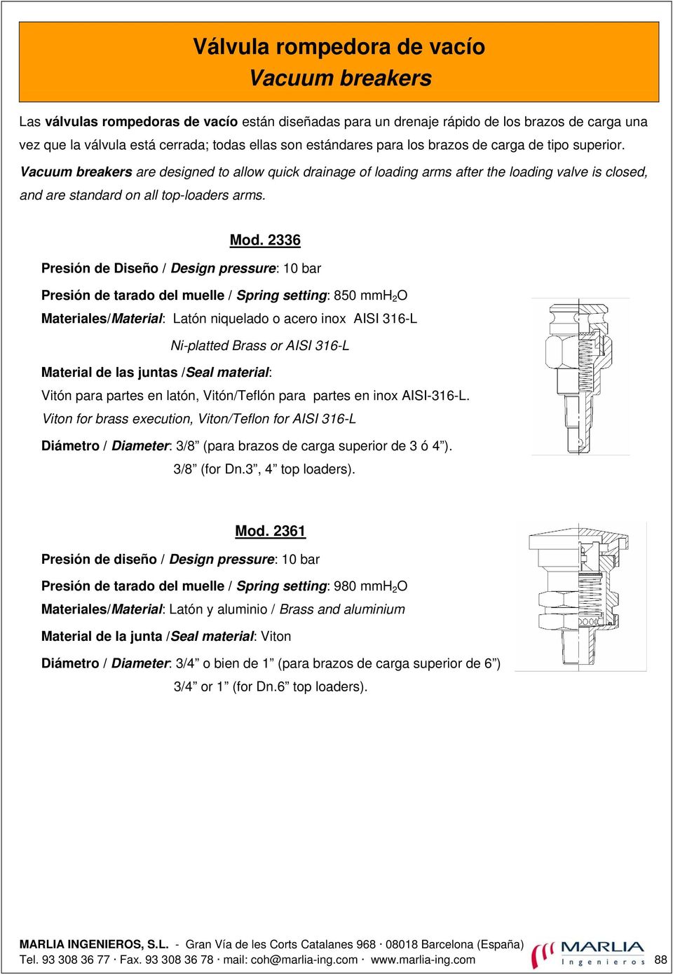Mod. 2336 Presión de Diseño / Design pressure: 0 bar Presión de tarado del muelle / Spring setting: 850 mmh 2 O Materiales/Material: Latón niquelado o acero inox AISI 36-L Ni-platted or AISI 36-L