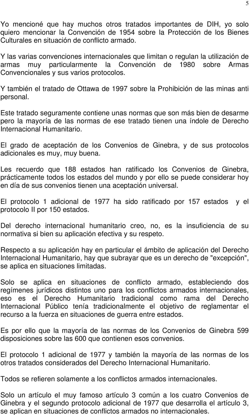 Y también el tratado de Ottawa de 1997 sobre la Prohibición de las minas anti personal.