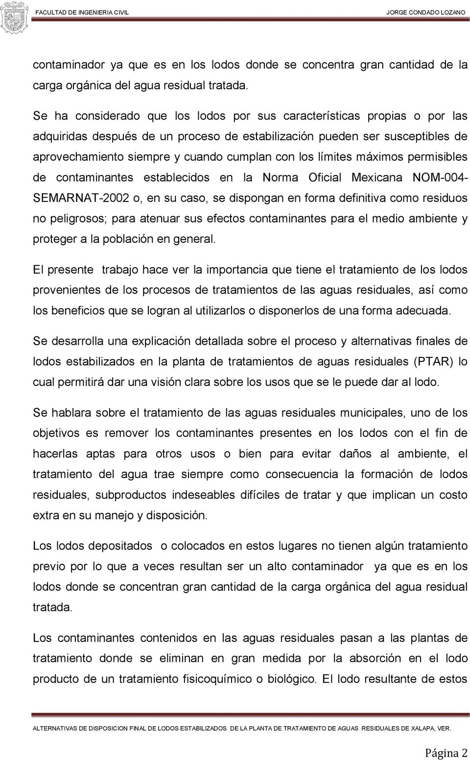 los límites máximos permisibles de contaminantes establecidos en la Norma Oficial Mexicana NOM-004- SEMARNAT-2002 o, en su caso, se dispongan en forma definitiva como residuos no peligrosos; para