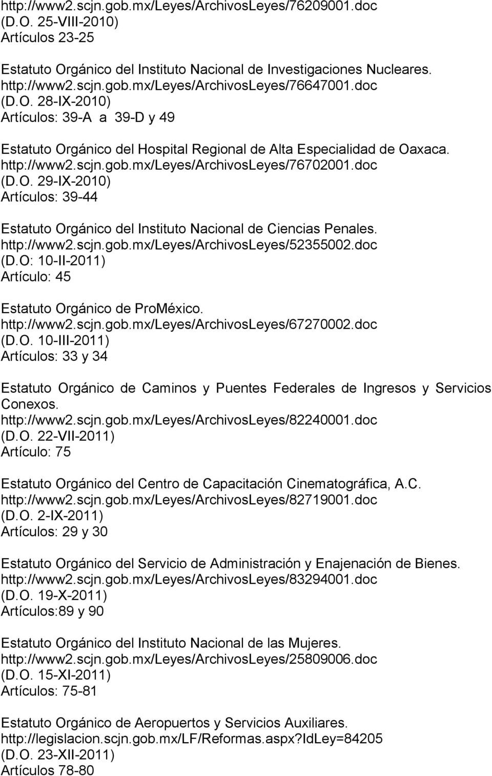 http://www2.scjn.gob.mx/leyes/archivosleyes/52355002.doc (D.O: 10-II-2011) Artículo: 45 Estatuto Orgánico de ProMéxico. http://www2.scjn.gob.mx/leyes/archivosleyes/67270002.doc (D.O. 10-III-2011) Artículos: 33 y 34 Estatuto Orgánico de Caminos y Puentes Federales de Ingresos y Servicios Conexos.