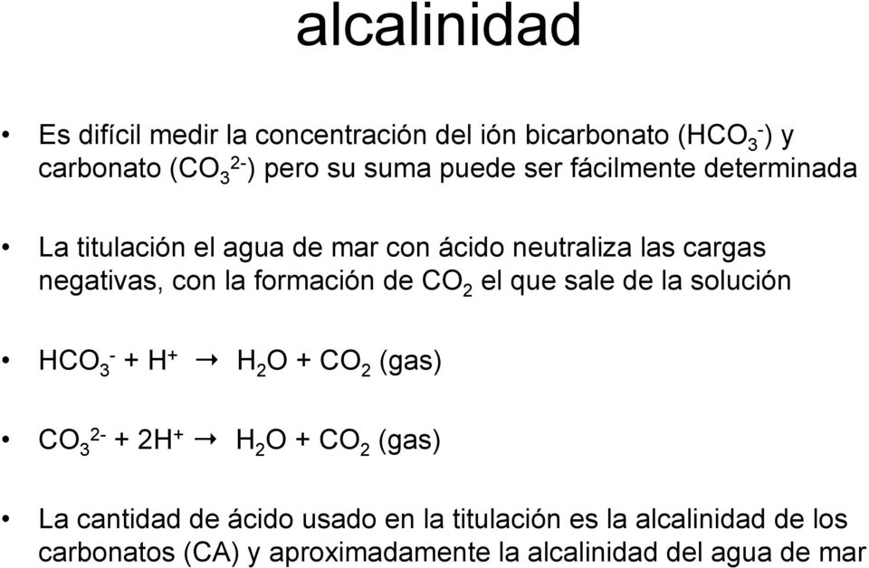 de CO 2 el que sale de la solución HCO 3 - + H + H 2 O + CO 2 (gas) CO 3 2- + 2H + H 2 O + CO 2 (gas) La cantidad de