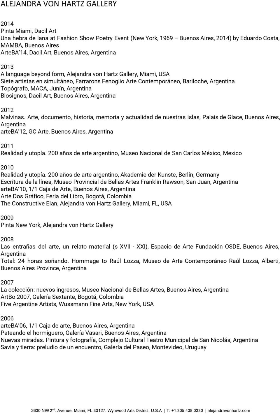 Aires, Malvinas. Arte, documento, historia, memoria y actualidad de nuestras islas, Palais de Glace, Buenos Aires, arteba 12, GC Arte, Buenos Aires, 2011 Realidad y utopía.