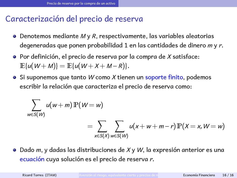 Si suponemos que tanto W como X tienen un soporte finito, podemos escribir la relación que caracteriza el precio de reserva como: u(w + m)p(w = w) w S(W) = u(x + w + m r)p(x = x, W = w) x