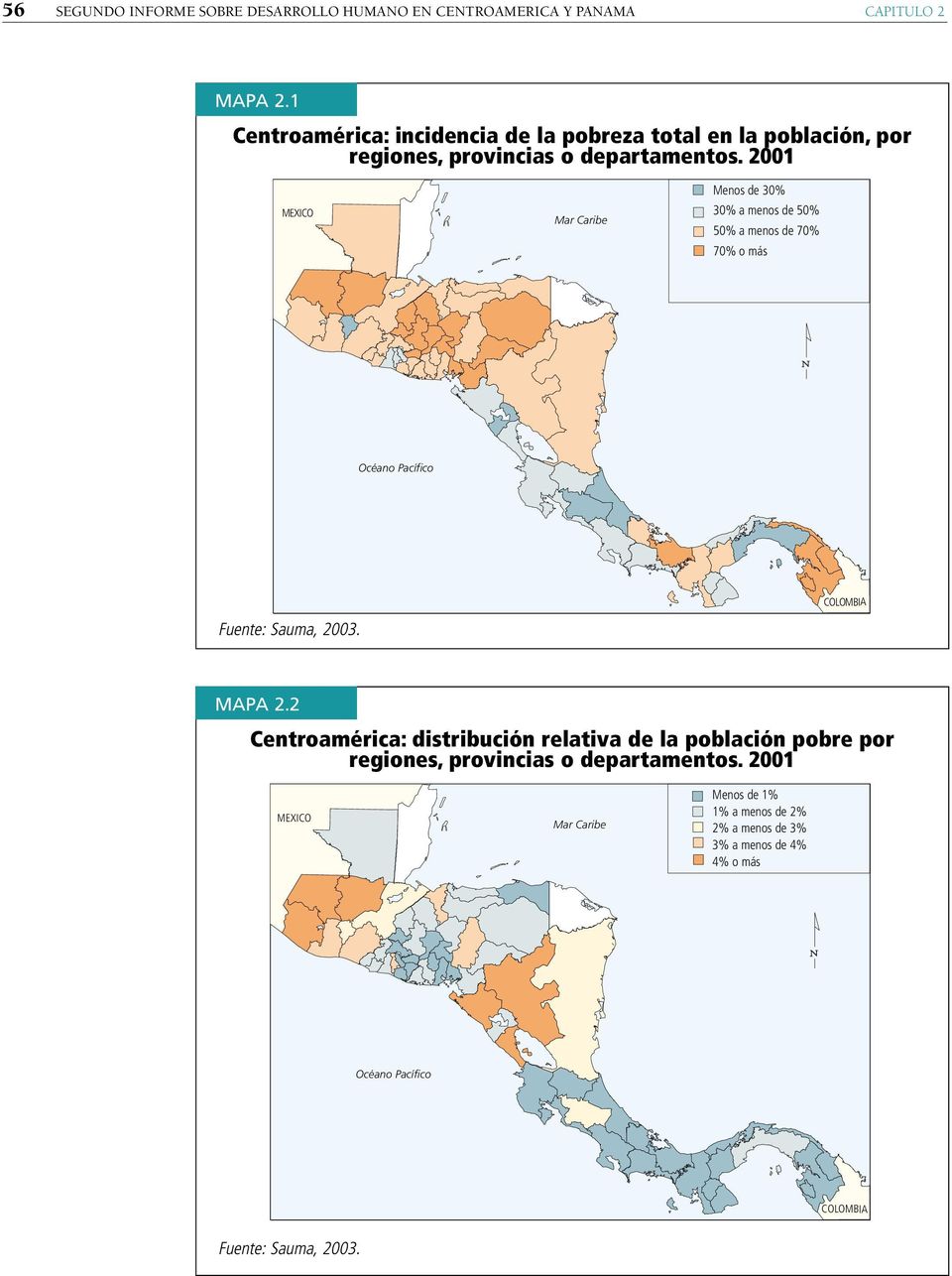 2001 MEXICO Mar Caribe Menos de 30% 30% a menos de 50% 50% a menos de 70% 70% o más Océano Pacífico COLOMBIA Fuente: Sauma, 2003. MAPA 2.