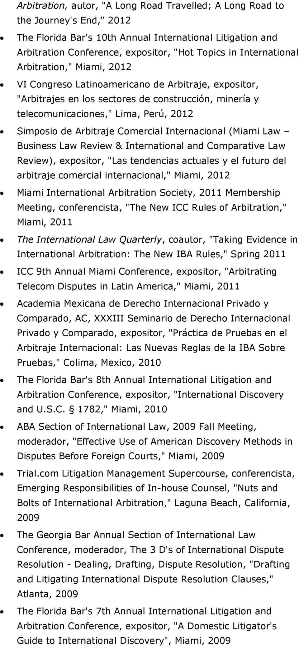 Arbitraje Comercial Internacional (Miami Law Business Law Review & International and Comparative Law Review), expositor, "Las tendencias actuales y el futuro del arbitraje comercial internacional,"