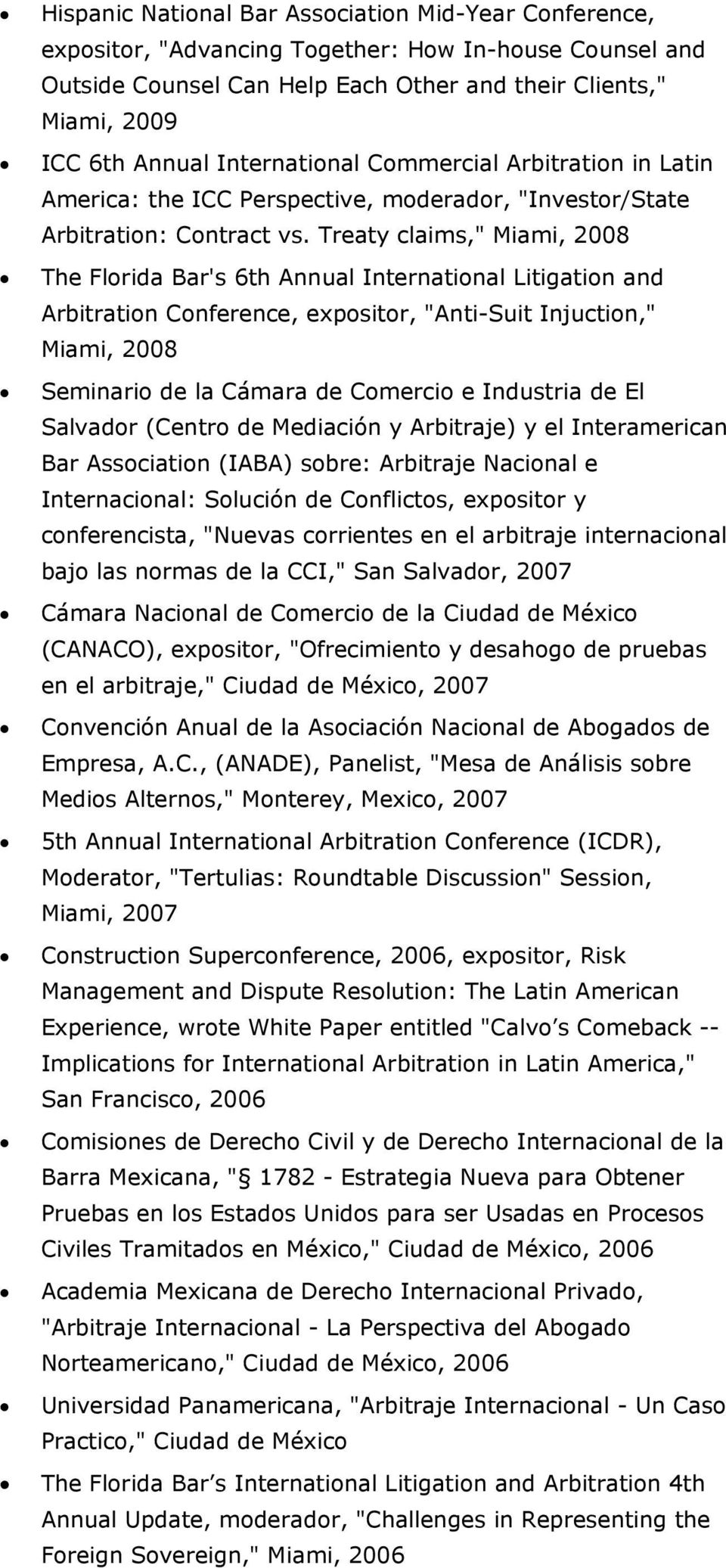 Treaty claims," Miami, 2008 The Florida Bar's 6th Annual International Litigation and Arbitration Conference, expositor, "Anti-Suit Injuction," Miami, 2008 Seminario de la Cámara de Comercio e