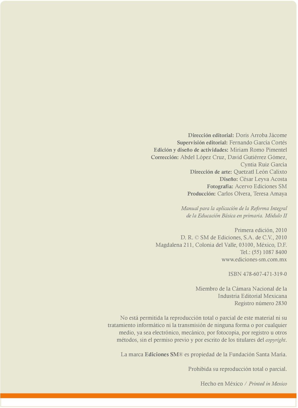 Integral de la Educación Básica en primaria. Módulo II Primera edición, 2010 D. R. SM de Ediciones, S.A. de C.V., 2010 Magdalena 211, Colonia del Valle, 03100, México, D.F. Tel.: (55) 1087 8400 www.