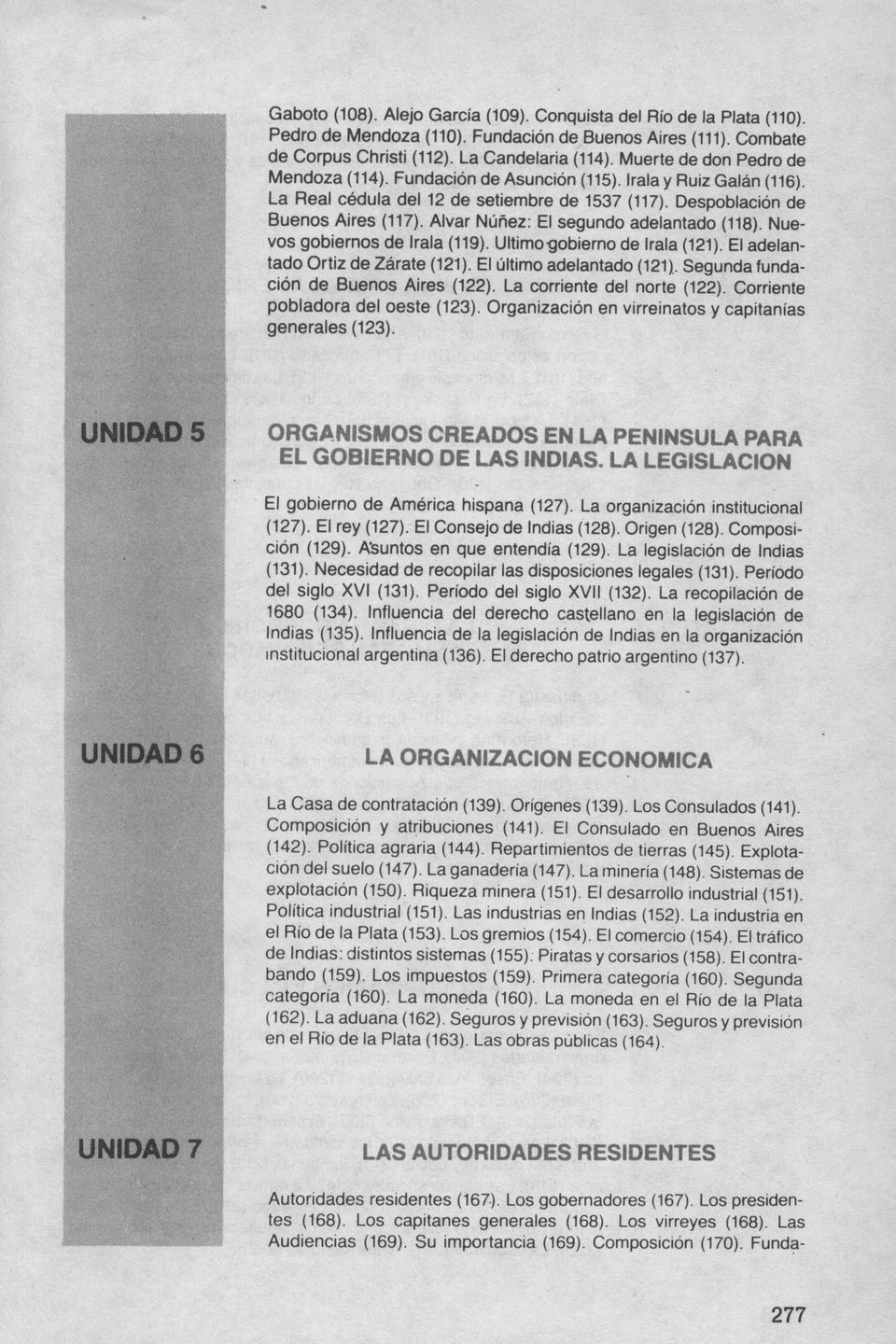Alvar Nunez: EI segundo adelantado (118). Nuevos gobiernos de Irala (119). Ultimo-gobierno de Irala (121). EI adelantado Ortiz de Zarate (121). EI ultimo adelantado (121).