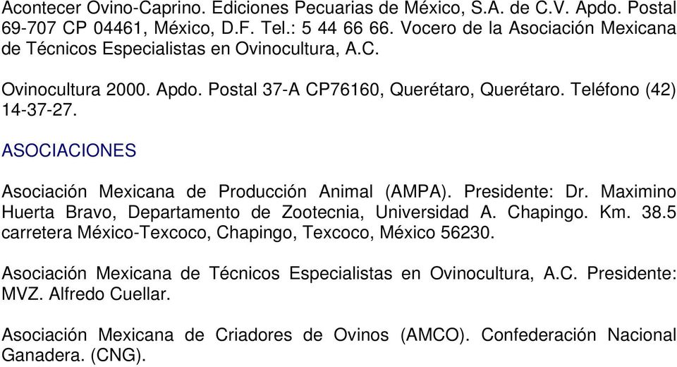 ASOCIACIONES Asociación Mexicana de Producción Animal (AMPA). Presidente: Dr. Maximino Huerta Bravo, Departamento de Zootecnia, Universidad A. Chapingo. Km. 38.