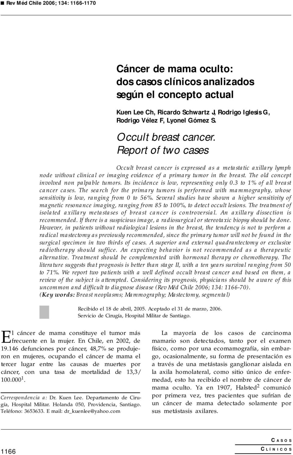 The old concept involved non palpable tumors. Its incidence is low, representing only 0.3 to 1% of all breast cancer cases.