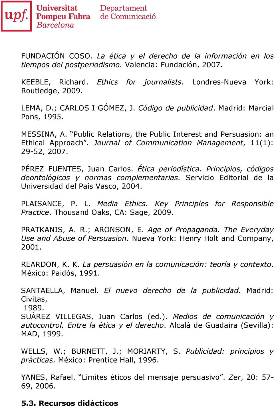 Journal of Communication Management, 11(1): 29-52, 2007. PÉREZ FUENTES, Juan Carlos. Ética periodística. Principios, códigos deontológicos y normas complementarias.