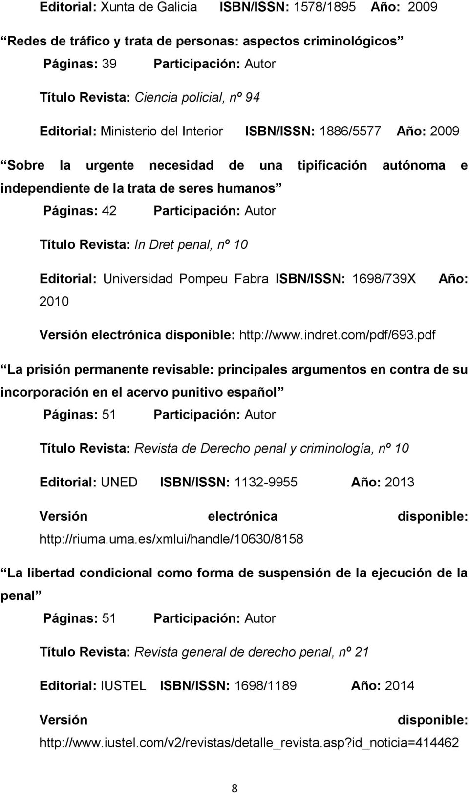 Título Revista: In Dret penal, nº 10 Editorial: Universidad Pompeu Fabra ISBN/ISSN: 1698/739X 2010 Año: Versión electrónica disponible: http://www.indret.com/pdf/693.